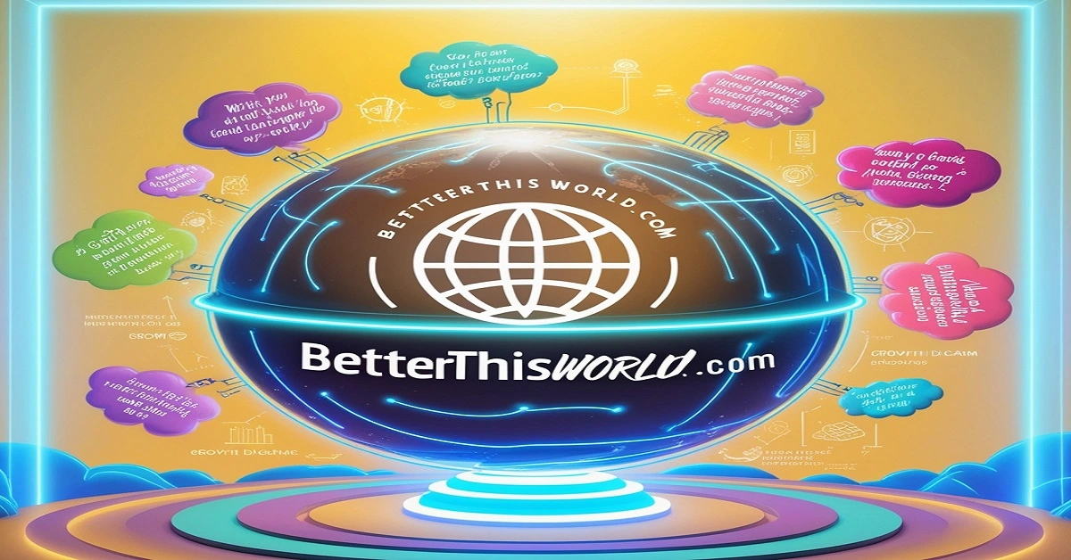 betterthisworld.com: Your Comprehensive Guide to a Hub of Inspiration and Growth