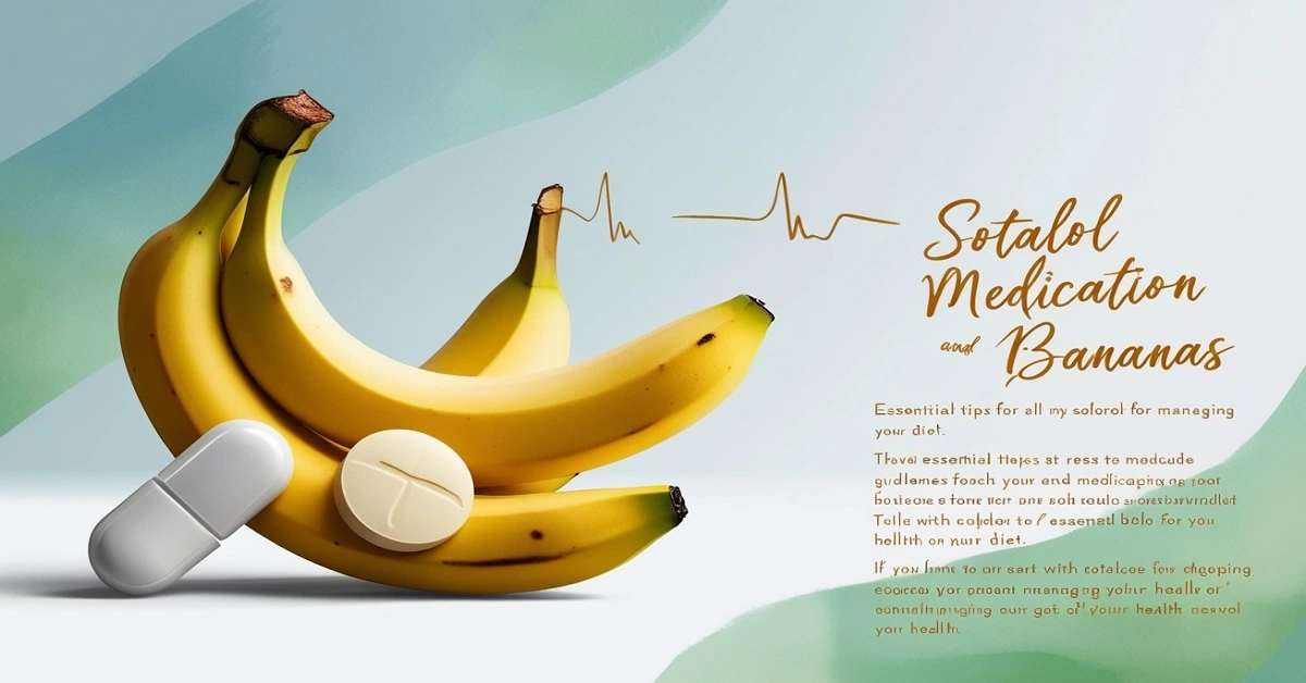 Sotalol and Bananas: Safe Consumption, Heart Health Benefits, and Essential Tips for Managing Your Diet